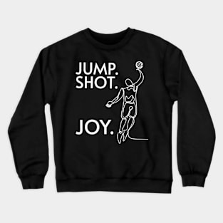 Jump. Shot. Joy for Basketball Fans and Players Crewneck Sweatshirt